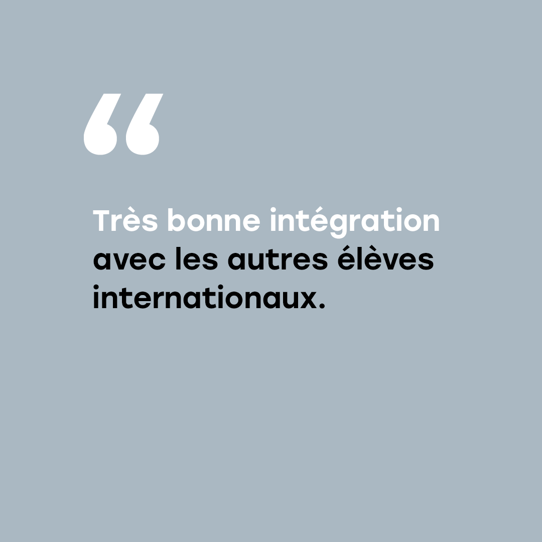 "Très bonne intégration avec les autres élèves internationaux."
